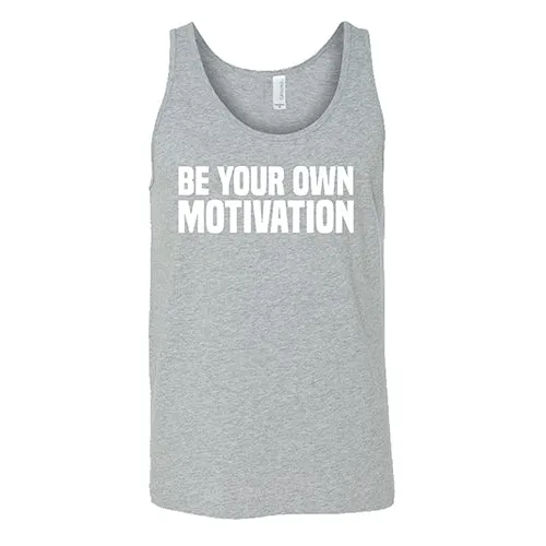 Be Your Own Motivation Shirt Unisex