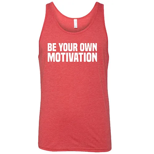 Be Your Own Motivation Shirt Unisex