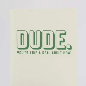 DUDE you're like a real adult now! funny card for friend