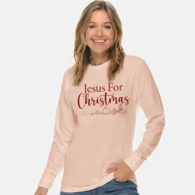 Jesus For Christmas Unisex Long Sleeve T Shirt