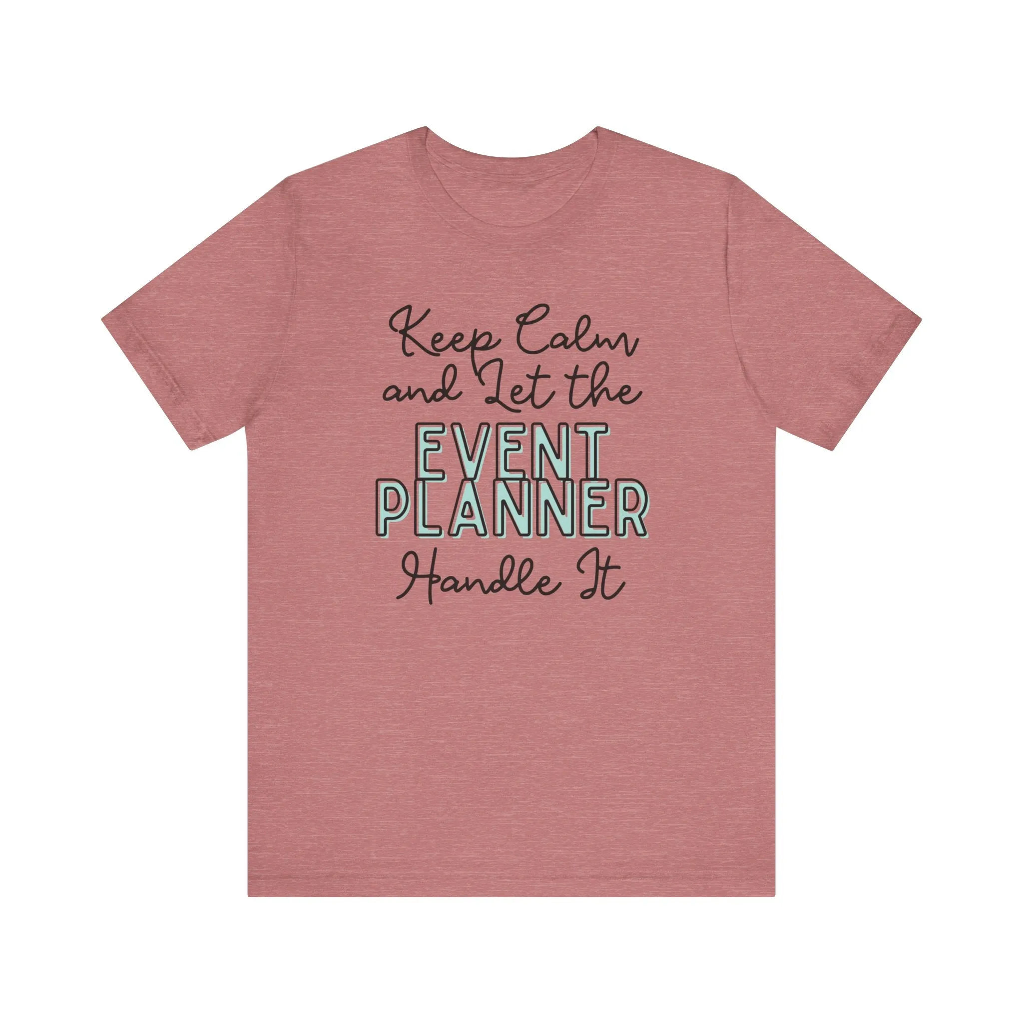 Keep Calm and let the Event Planner handle It - Jersey Short Sleeve Tee