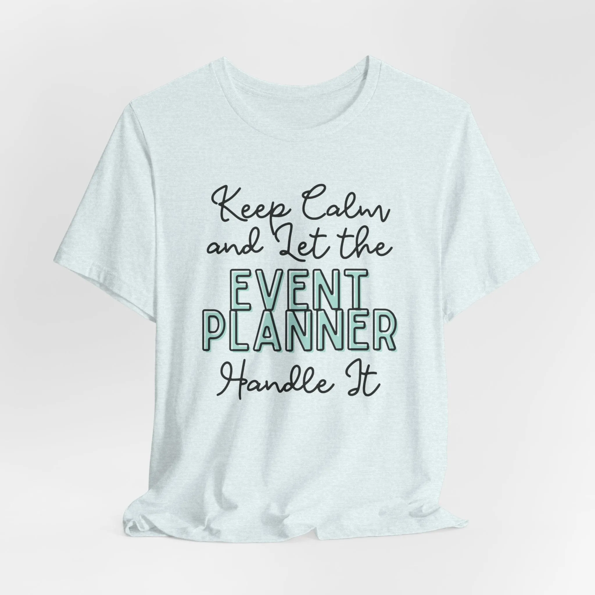 Keep Calm and let the Event Planner handle It - Jersey Short Sleeve Tee