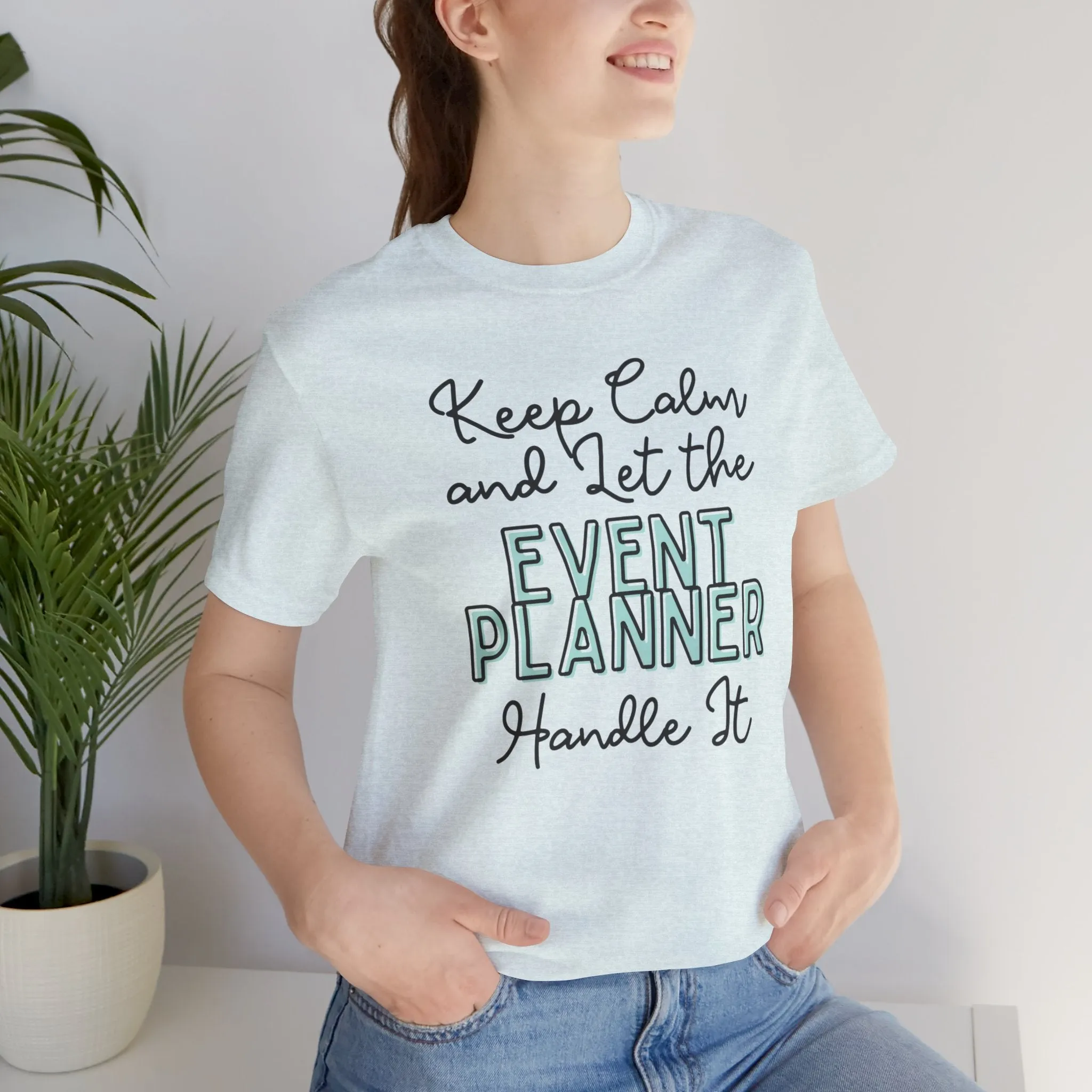 Keep Calm and let the Event Planner handle It - Jersey Short Sleeve Tee